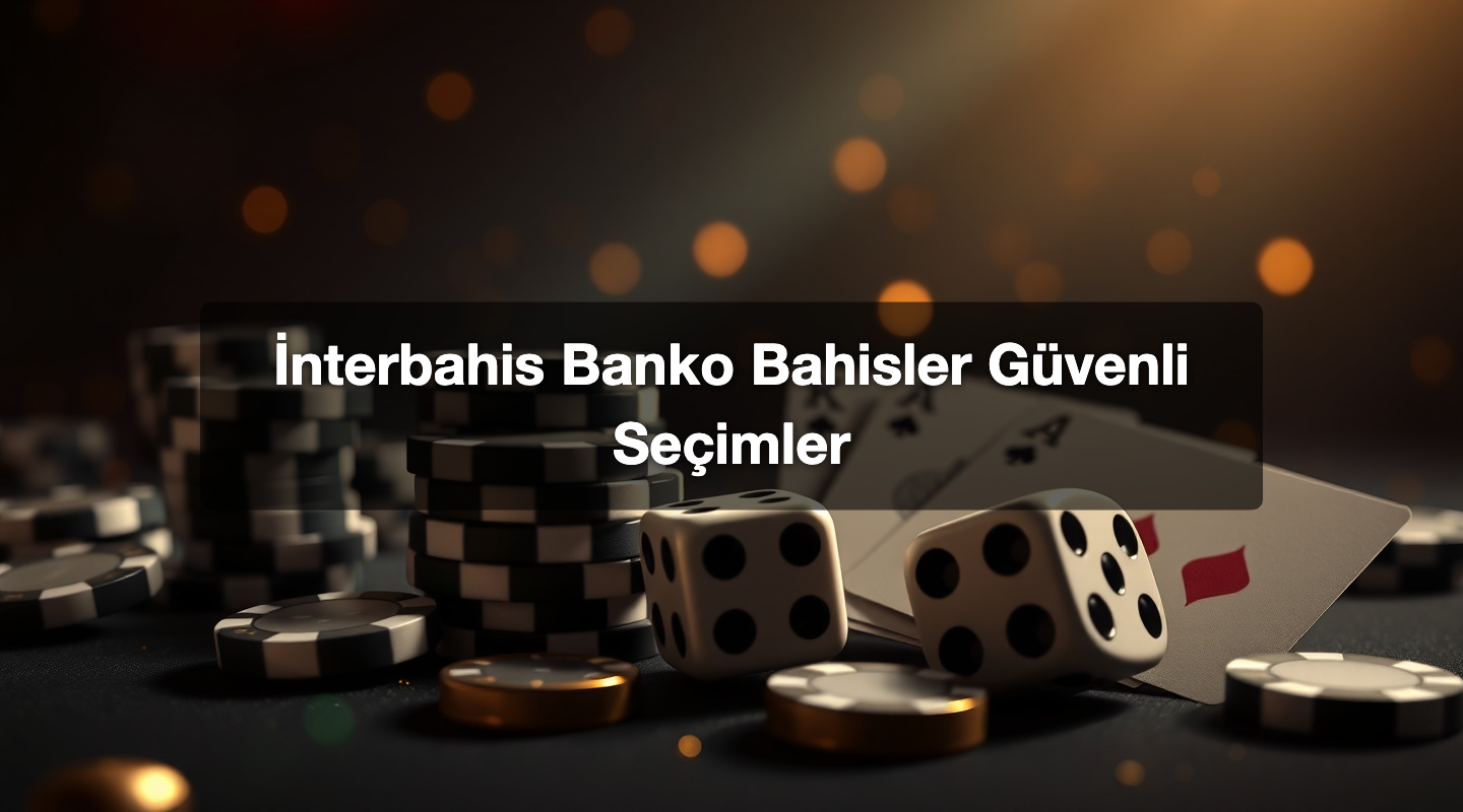 İnterbahis Banko Bahisler Güvenli Seçimler