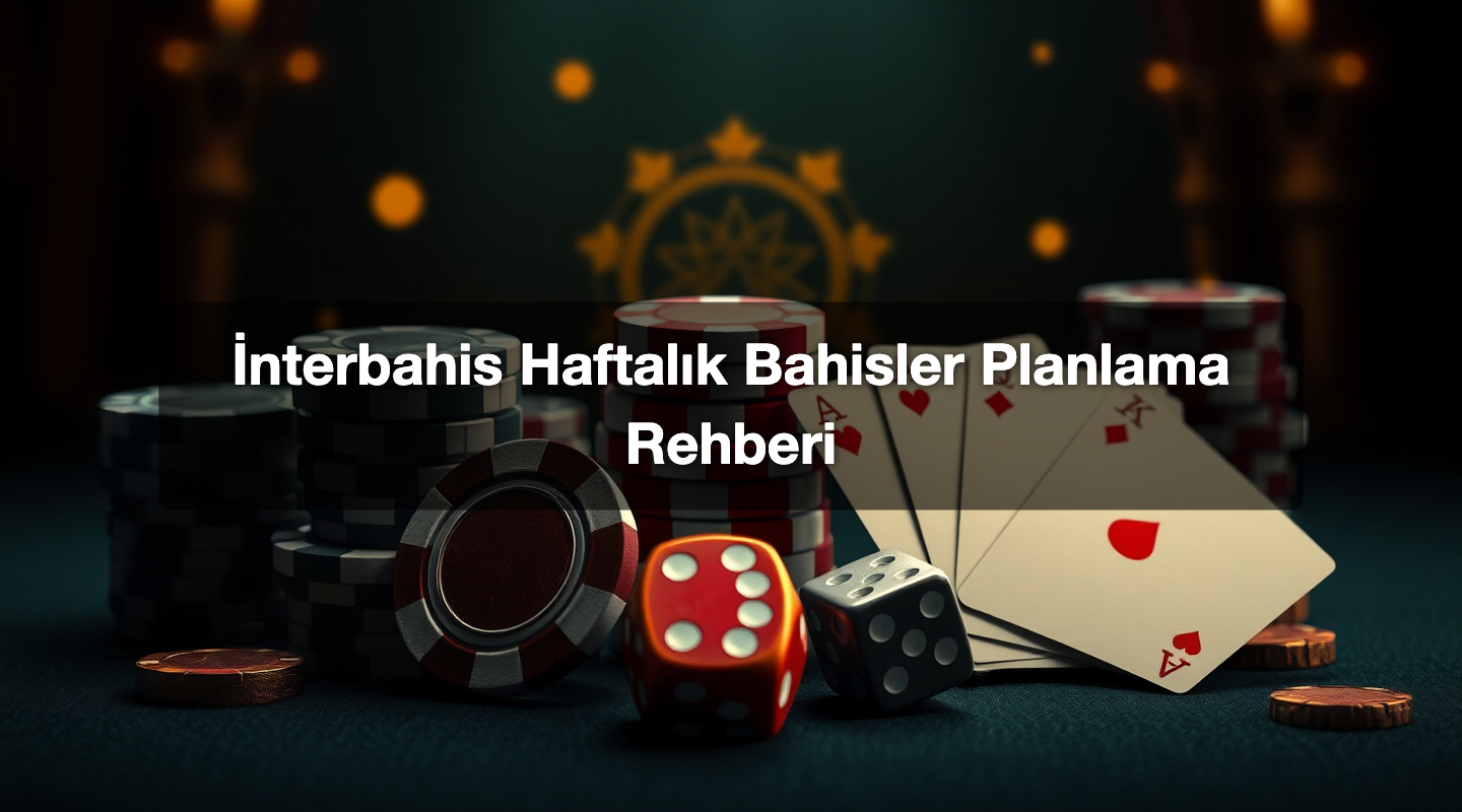 İnterbahis Haftalık Bahisler Planlama Rehberi